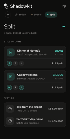 Shadowkit Split’s page on Home: 2 open, £185.61 to come back; Dinner at Nonna’s with £80.61 to come and 1 of 3 paid, and Cabin weekend with £105.00 to come and 2 of 3 paid; then, settled, Taxi from the airport and Sam’s birthday drinks.